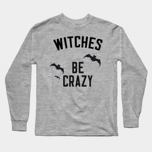 Witches Be Crazy Long Sleeve T-Shirt